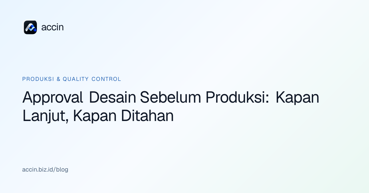 Ilustrasi sampul artikel: Approval Desain Sebelum Produksi: Kapan Lanjut, Kapan Ditahan